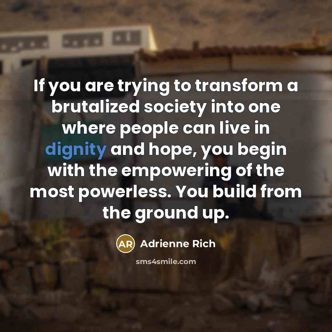 “If you are trying to transform a brutalized society into…” quote by Adrienne Rich