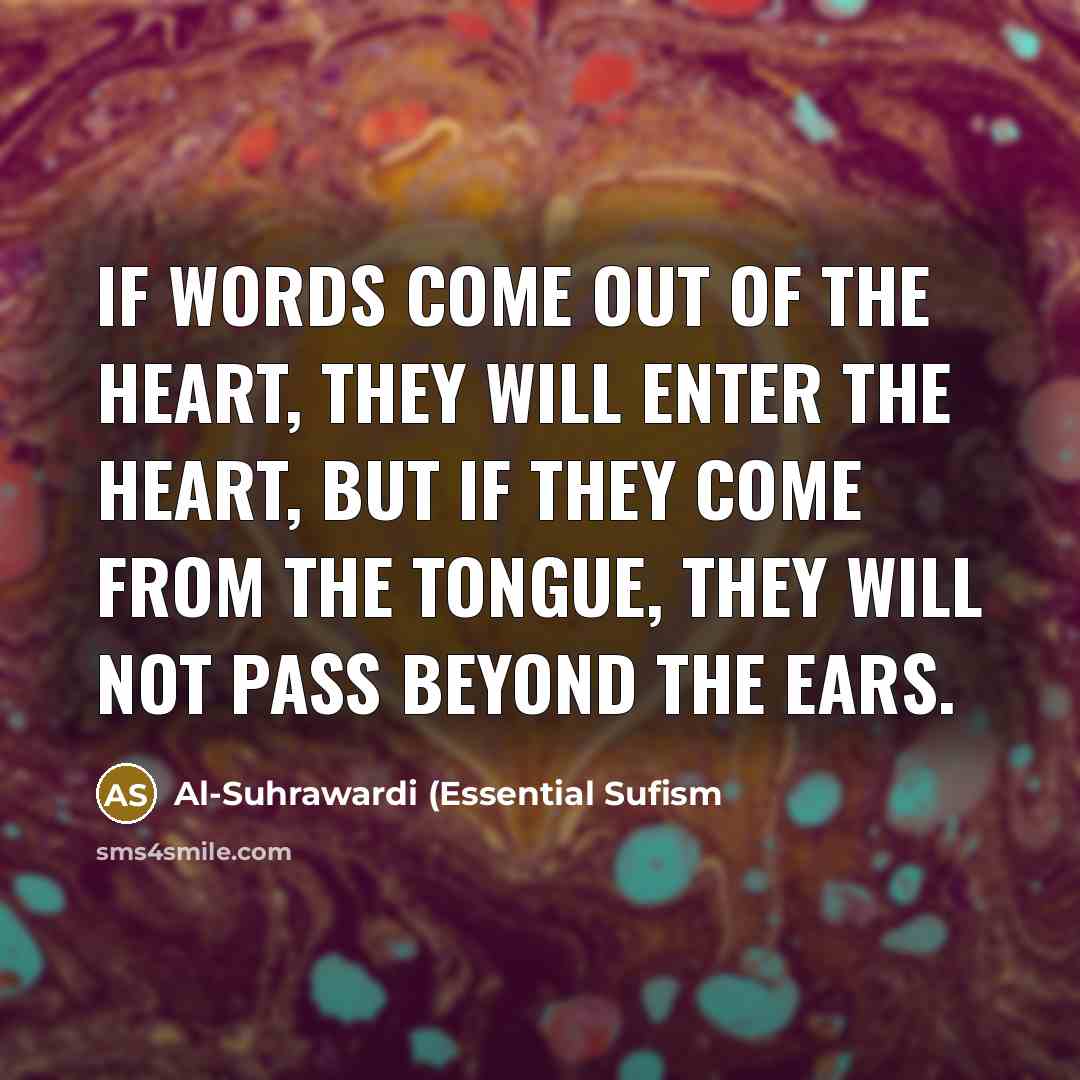 “IF words come out of the heart, they will enter…” quote by Al-Suhrawardi (Essential Sufism