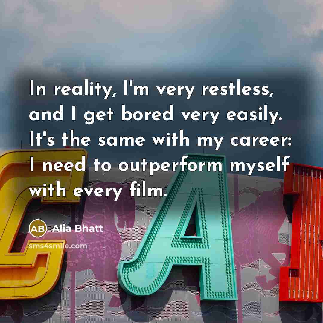 “In reality, I'm very restless, and I get bored very…” quote by Alia Bhatt