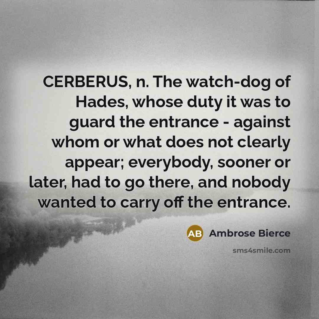 “CERBERUS, n. The watch-dog of Hades, whose duty it was…” quote by Ambrose Bierce
