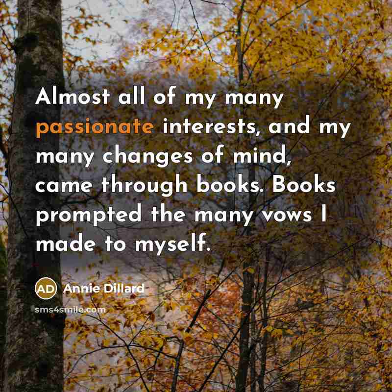 “Almost all of my many passionate interests, and my many…” quote by Annie Dillard