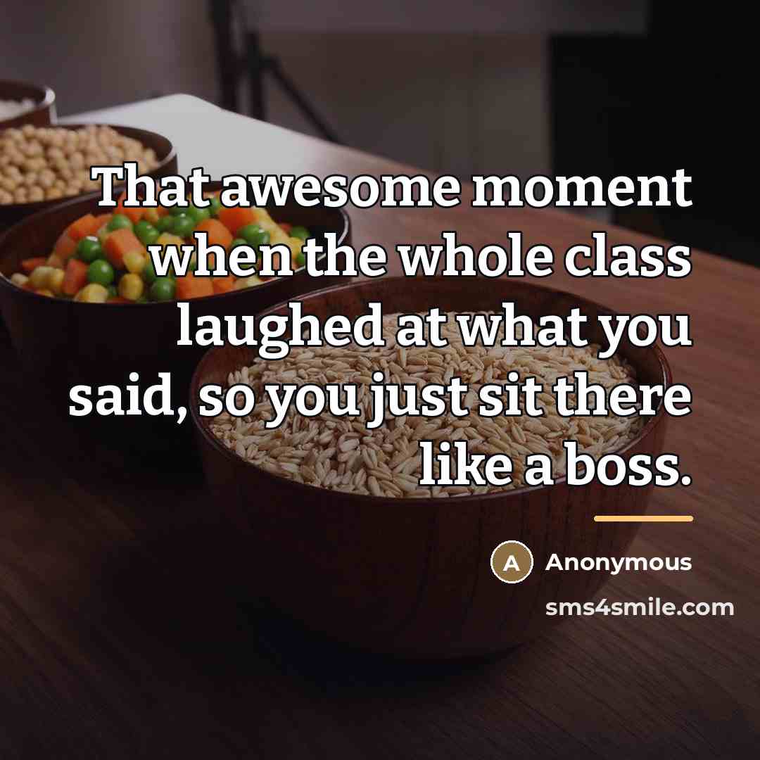 “That awesome moment when the whole class laughed at what…” quote by Anonymous