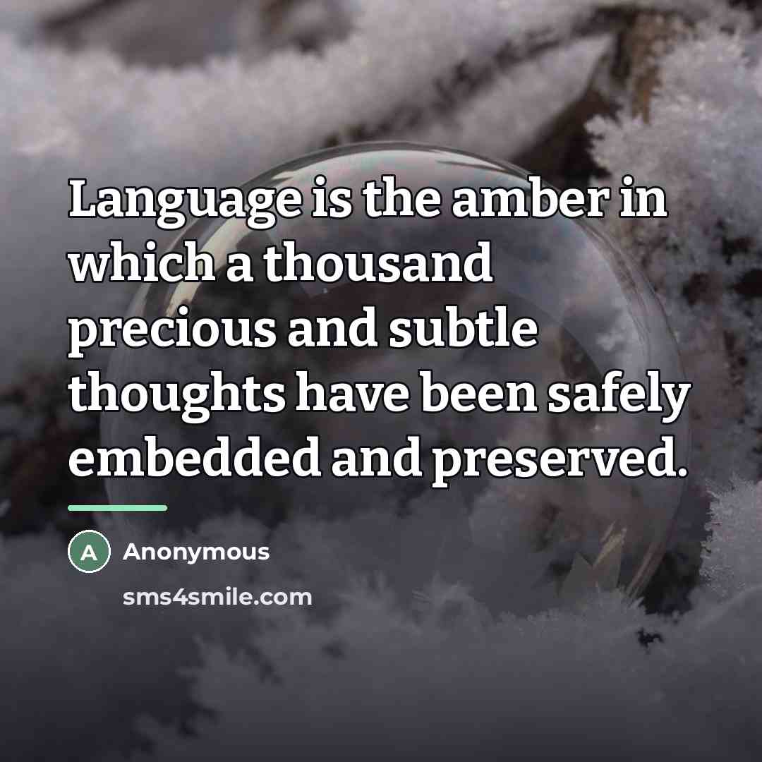 “Language is the amber in which a thousand precious and…” quote by Anonymous