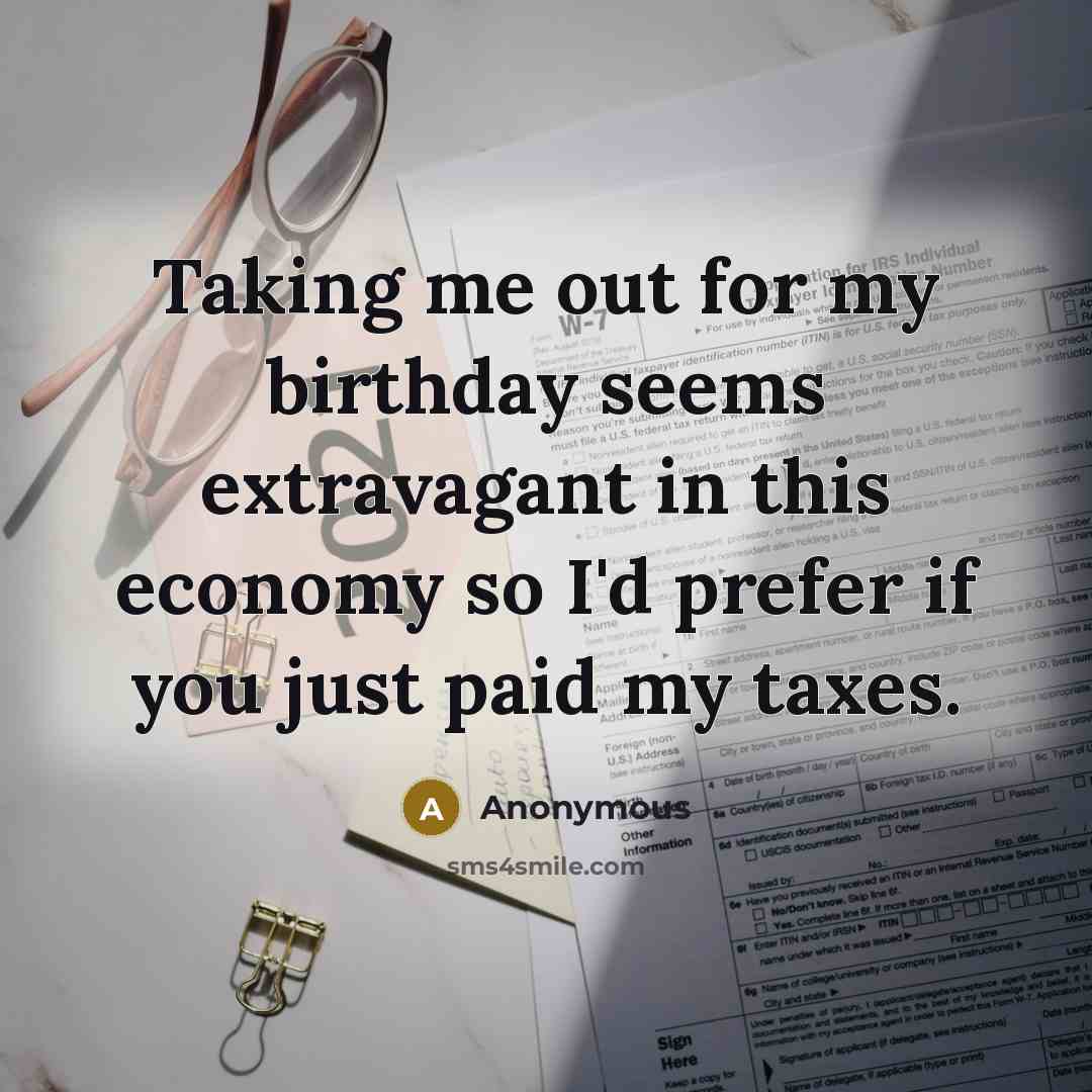 “Taking me out for my birthday seems extravagant in this…” quote by Anonymous