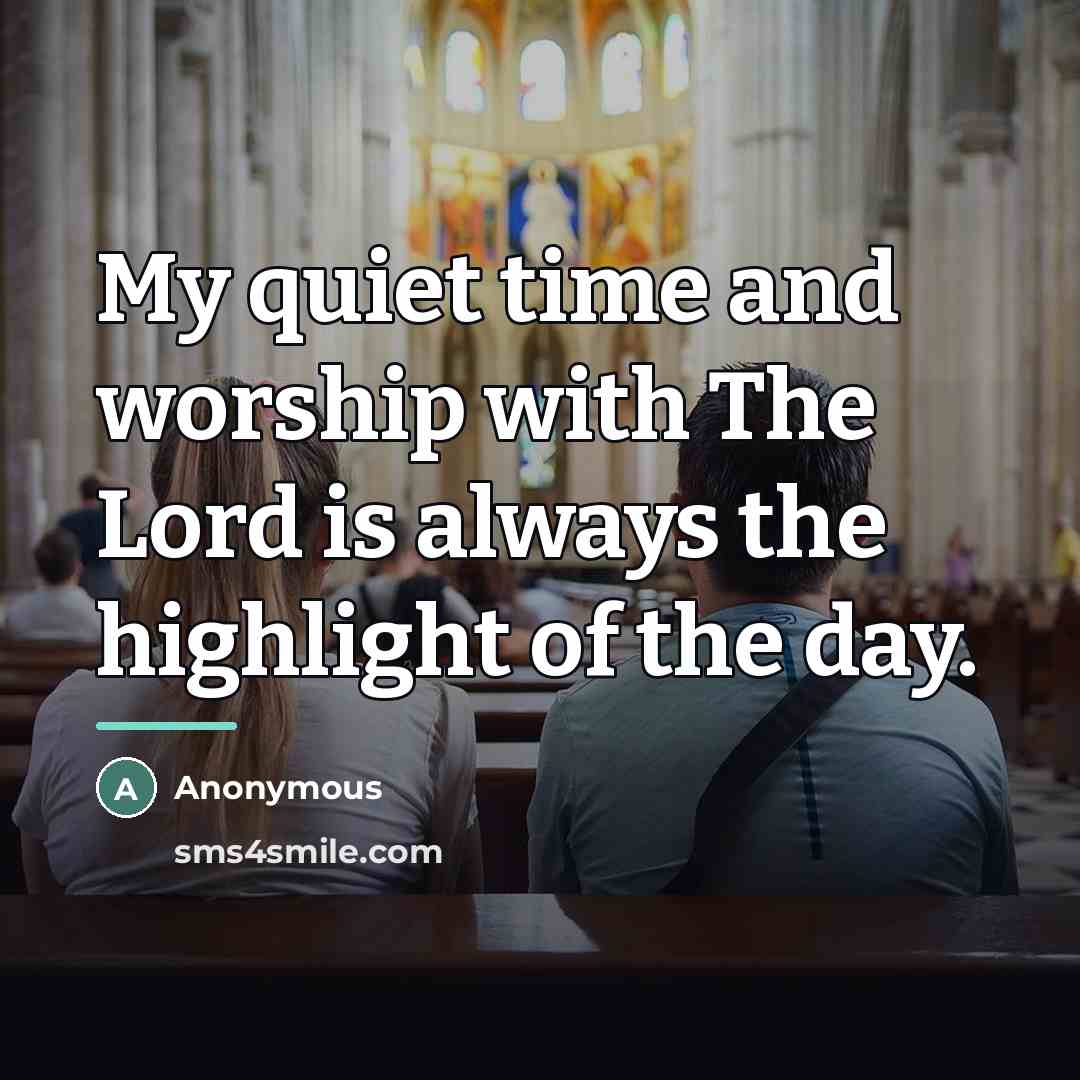 “My quiet time and worship with The Lord is always…” quote by Anonymous