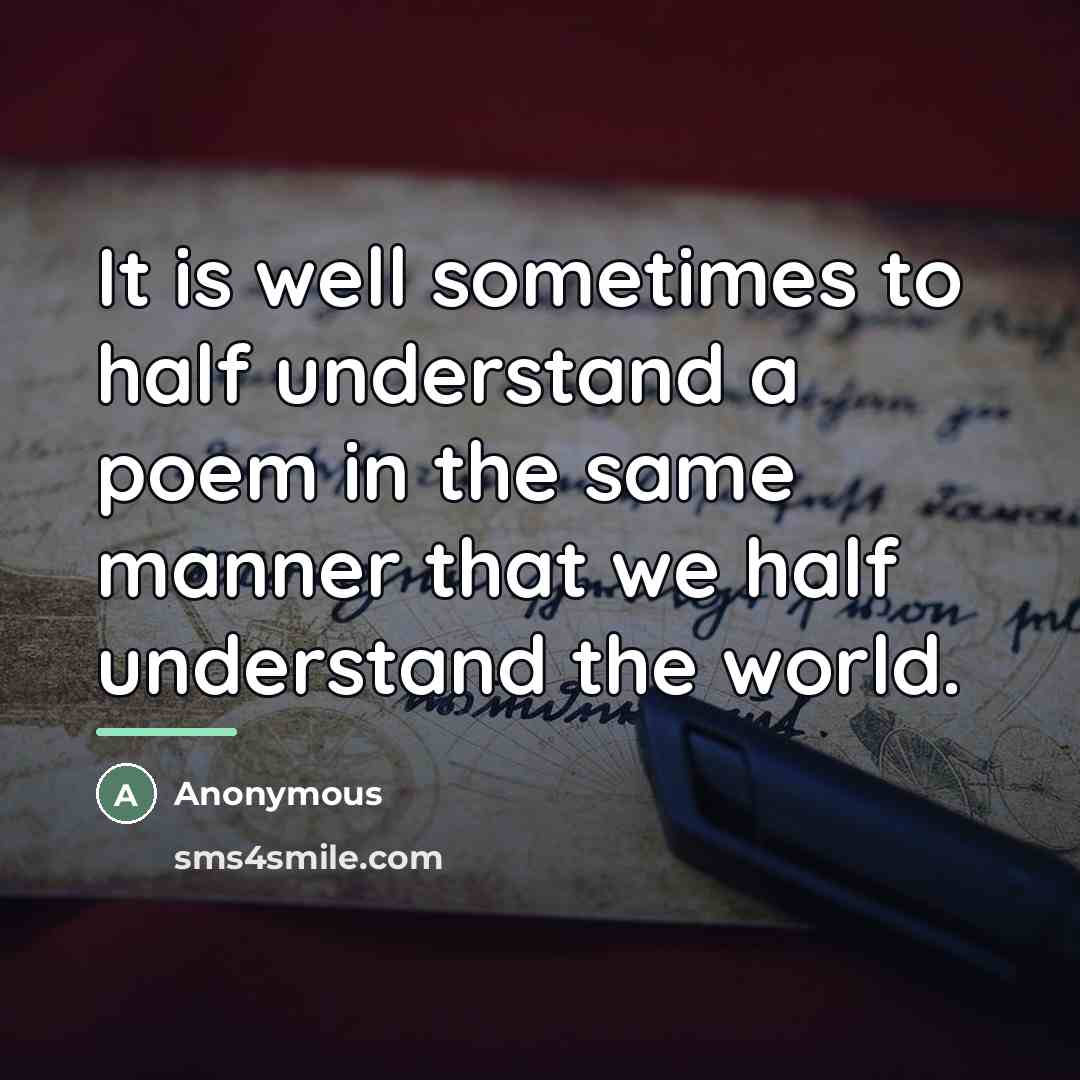 “It is well sometimes to half understand a poem in…” quote by Anonymous
