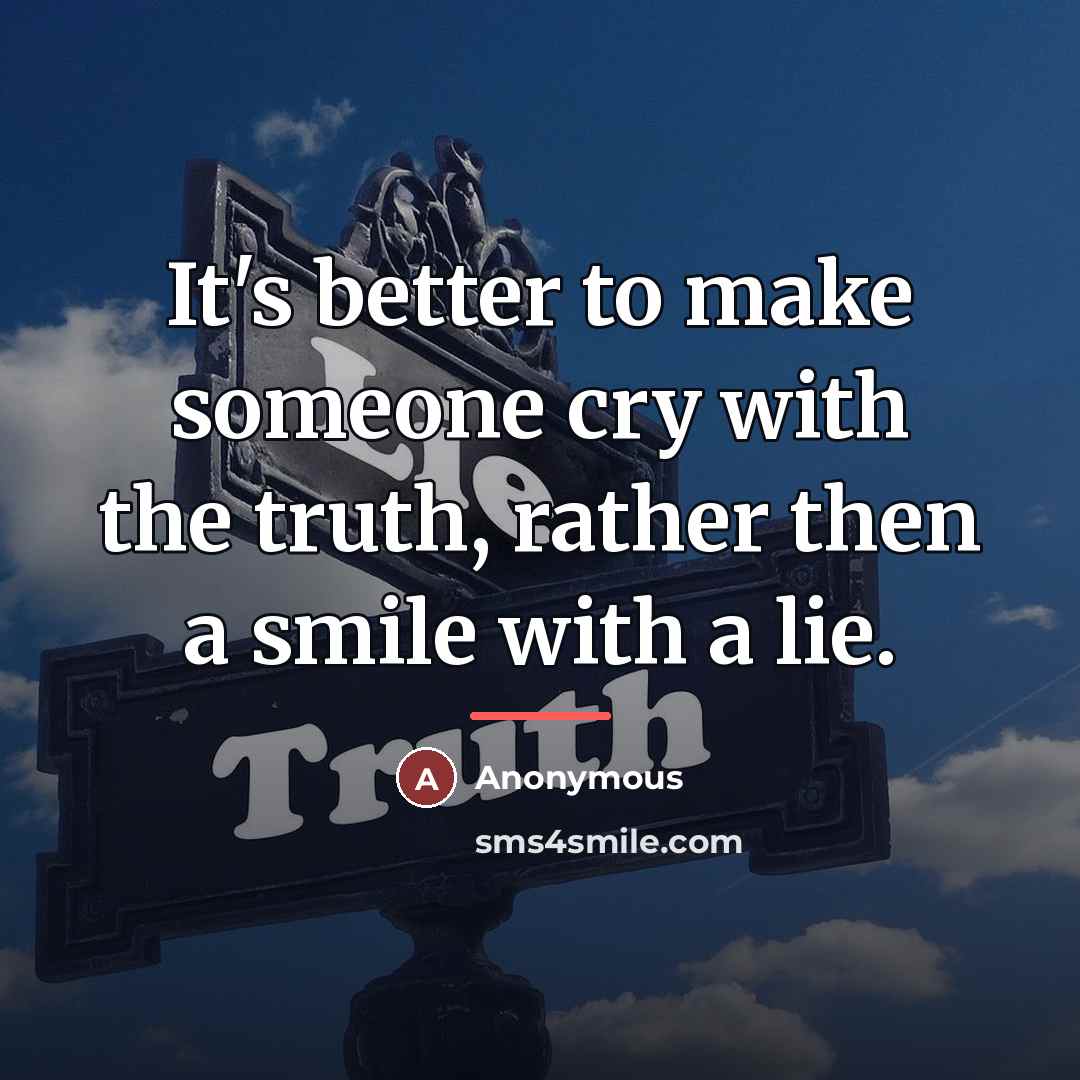 “It's better to make someone cry with the truth, rather…” quote by Anonymous