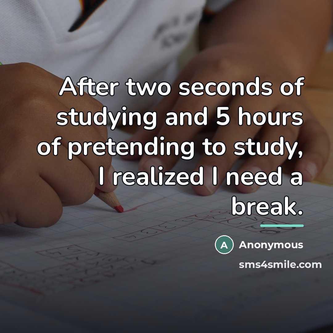 “After two seconds of studying and 5 hours of pretending…” quote by Anonymous