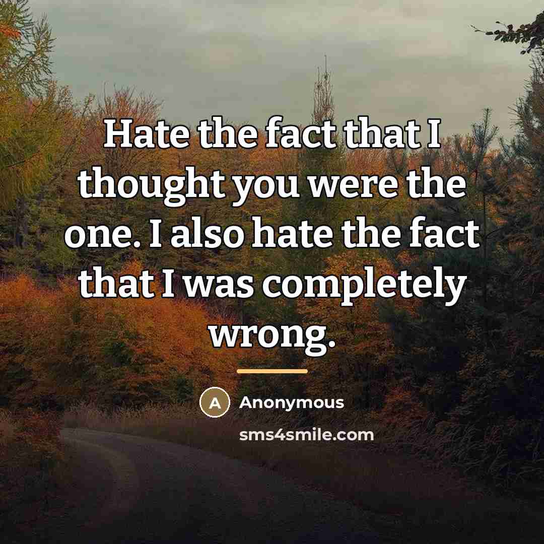 “Hate the fact that I thought you were the one.…” quote by Anonymous