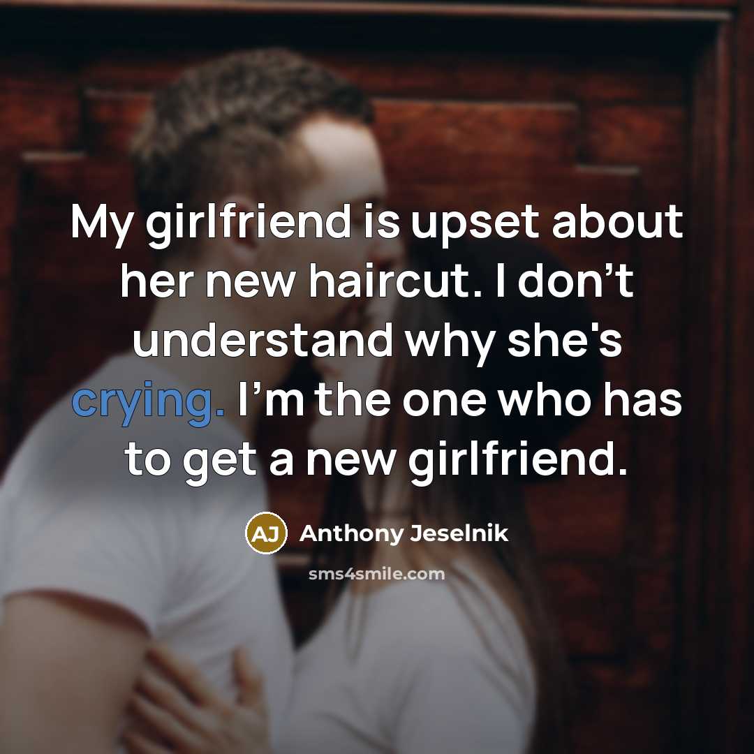 “My girlfriend is upset about her new haircut. I don't…” quote by Anthony Jeselnik