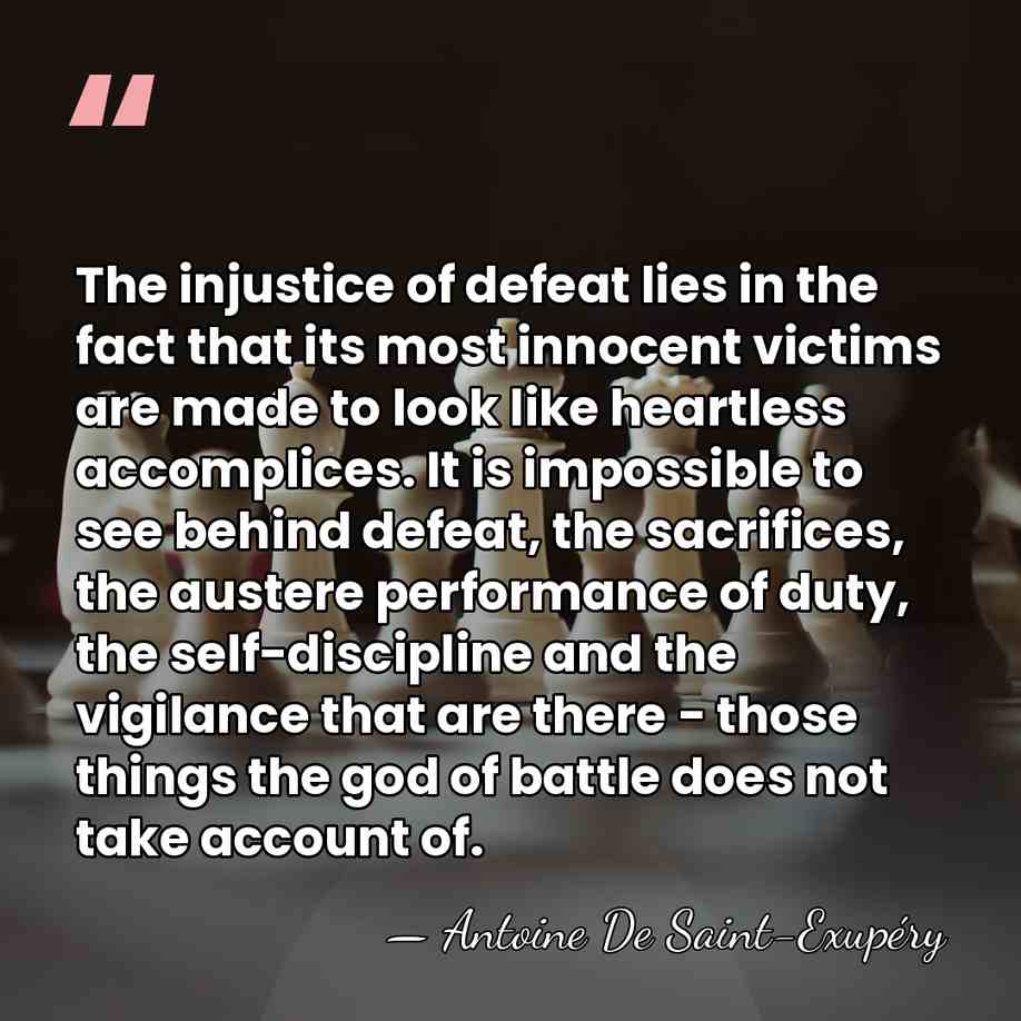 The injustice of defeat lies in the fact that its most innocent&hellip; - Antoine De Saint-Exupéry