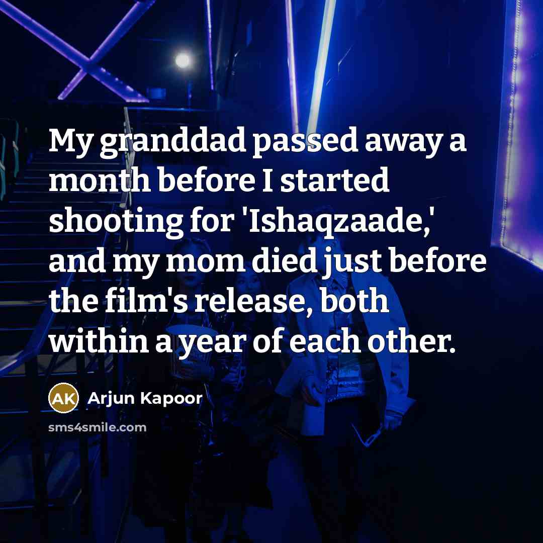 “My granddad passed away a month before I started shooting…” quote by Arjun Kapoor