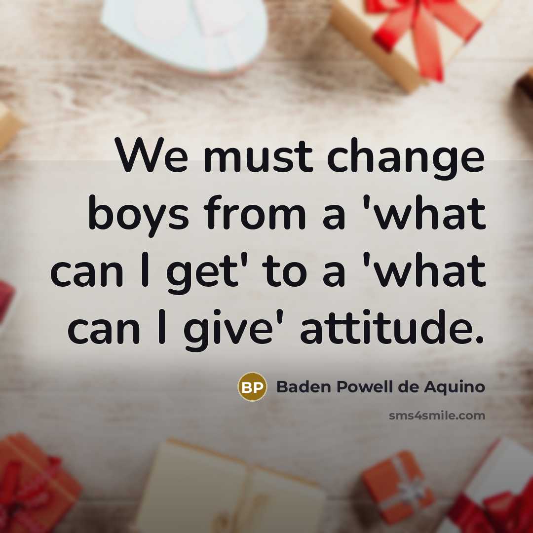 “We must change boys from a 'what can I get'…” quote by Baden Powell de Aquino