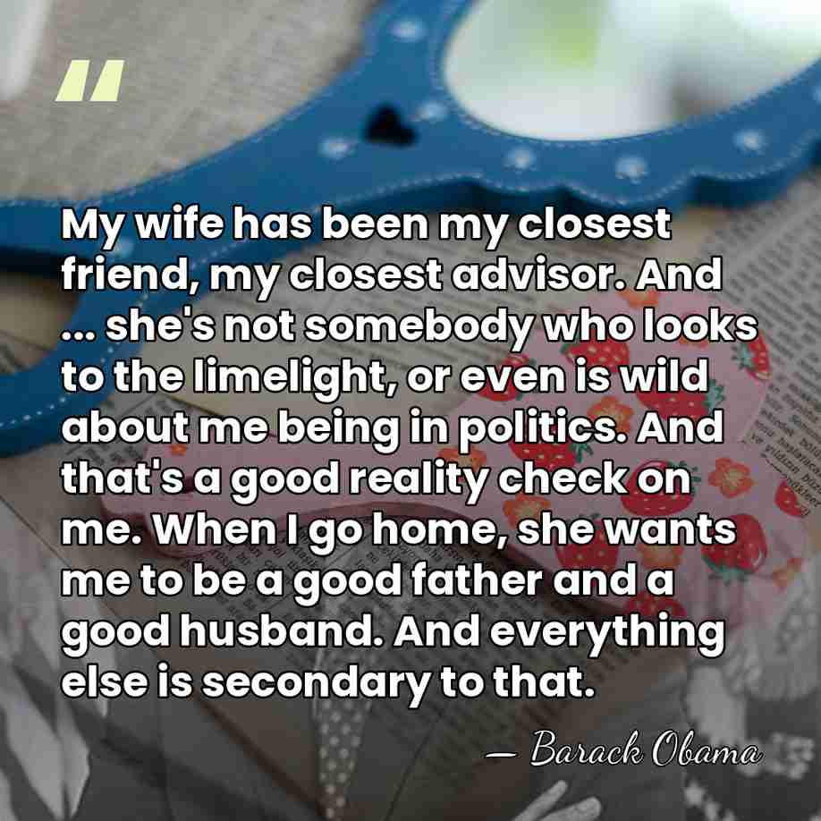 My wife has been my closest friend, my closest advisor. And ...&hellip; - Barack Obama