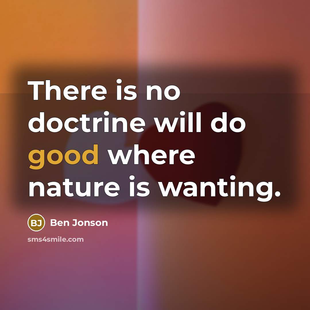“There is no doctrine will do good where nature is…” quote by Ben Jonson