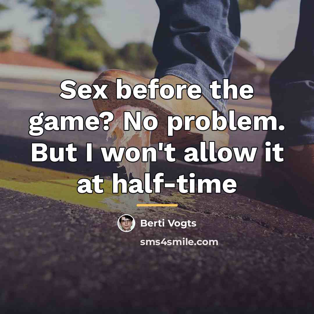 “Sex before the game? No problem. But I won't allow…” quote by Berti Vogts