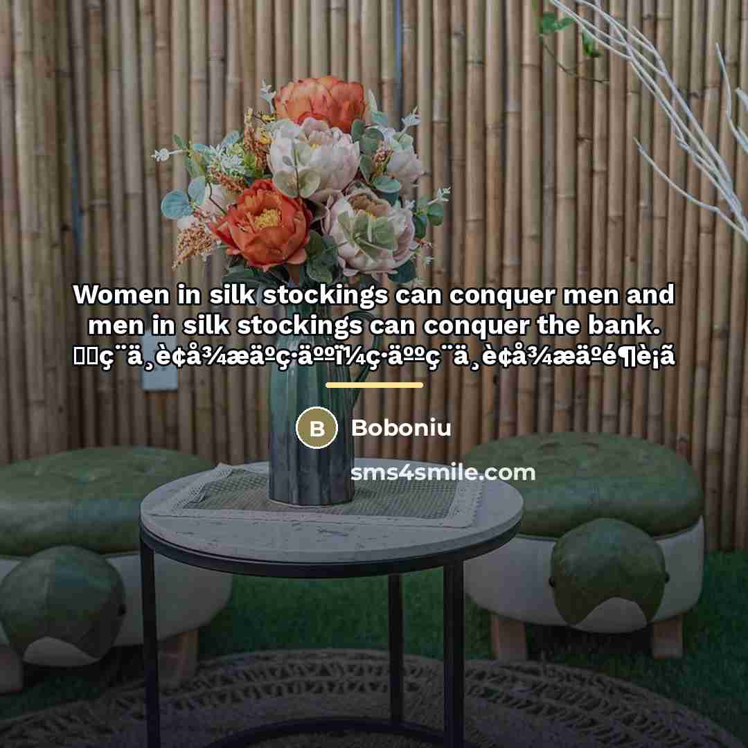 “Women in silk stockings can conquer men and men in…” quote by Boboniu