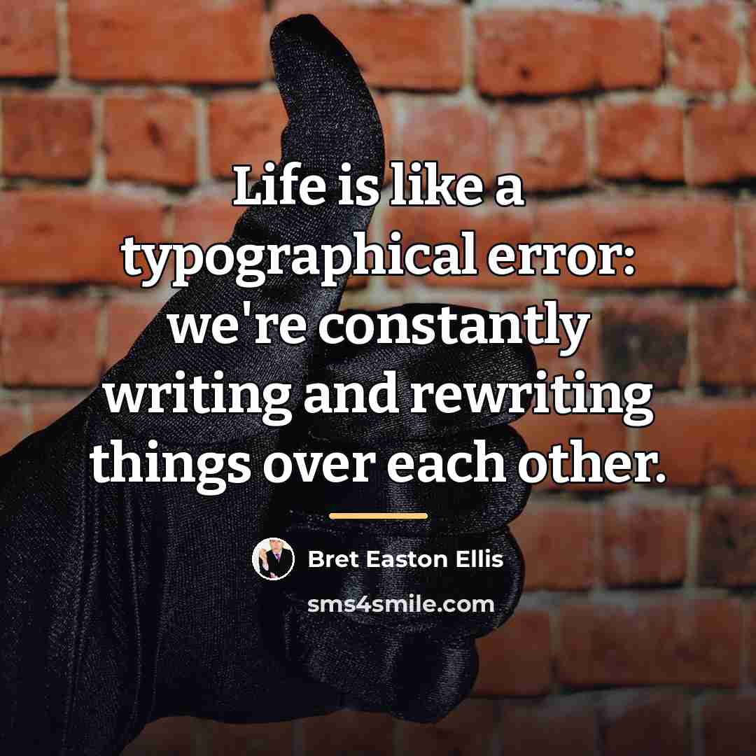 “Life is like a typographical error: we're constantly writing and…” quote by Bret Easton Ellis