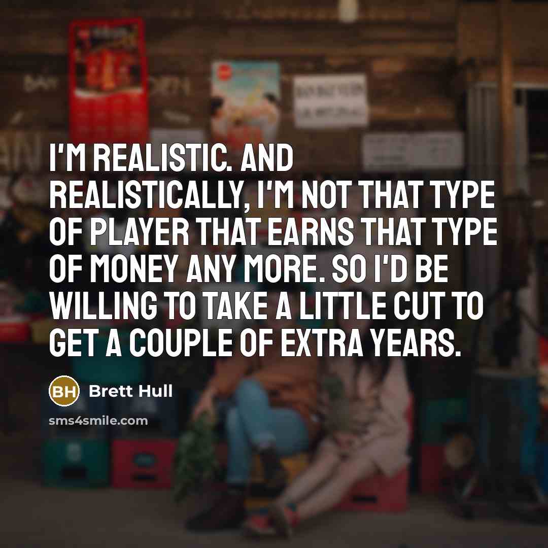“I'm realistic. And realistically, I'm not that type of player…” quote by Brett Hull