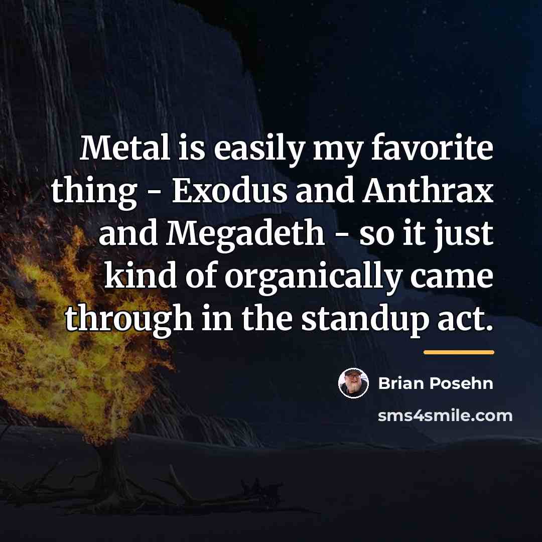 “Metal is easily my favorite thing - Exodus and Anthrax…” quote by Brian Posehn