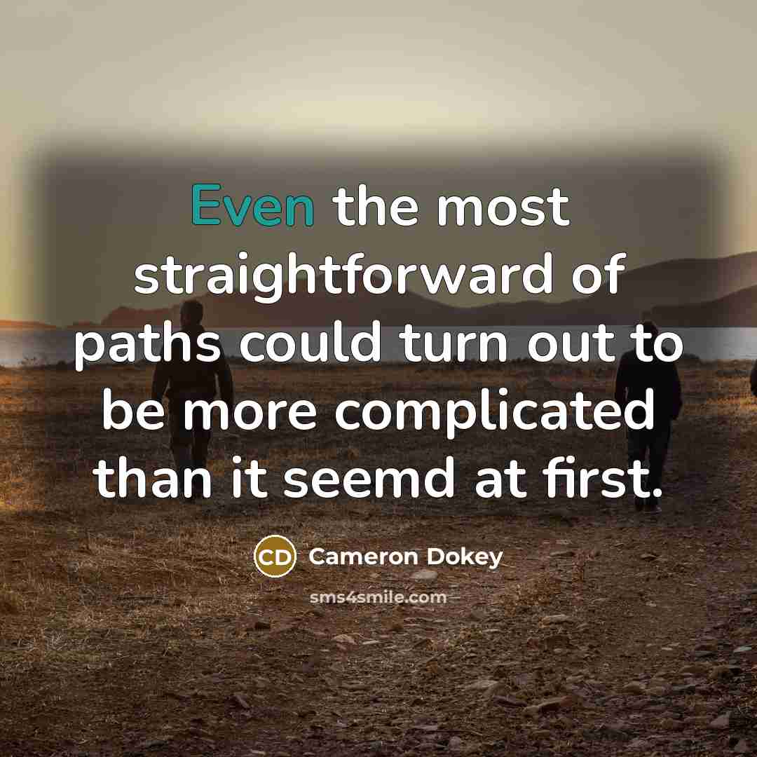 “Even the most straightforward of paths could turn out to…” quote by Cameron Dokey