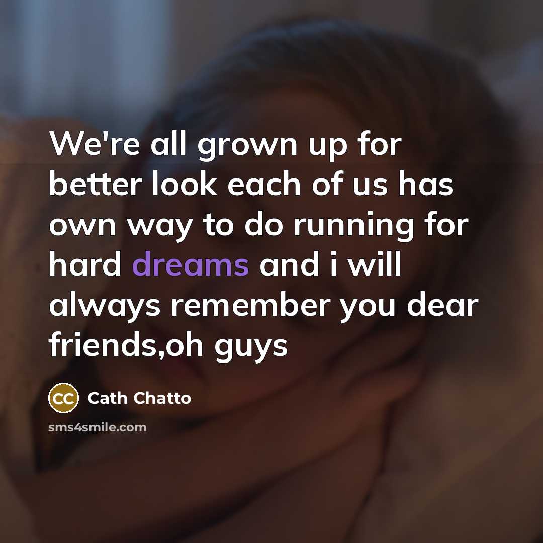 “We're all grown up for better look each of us…” quote by Cath Chatto
