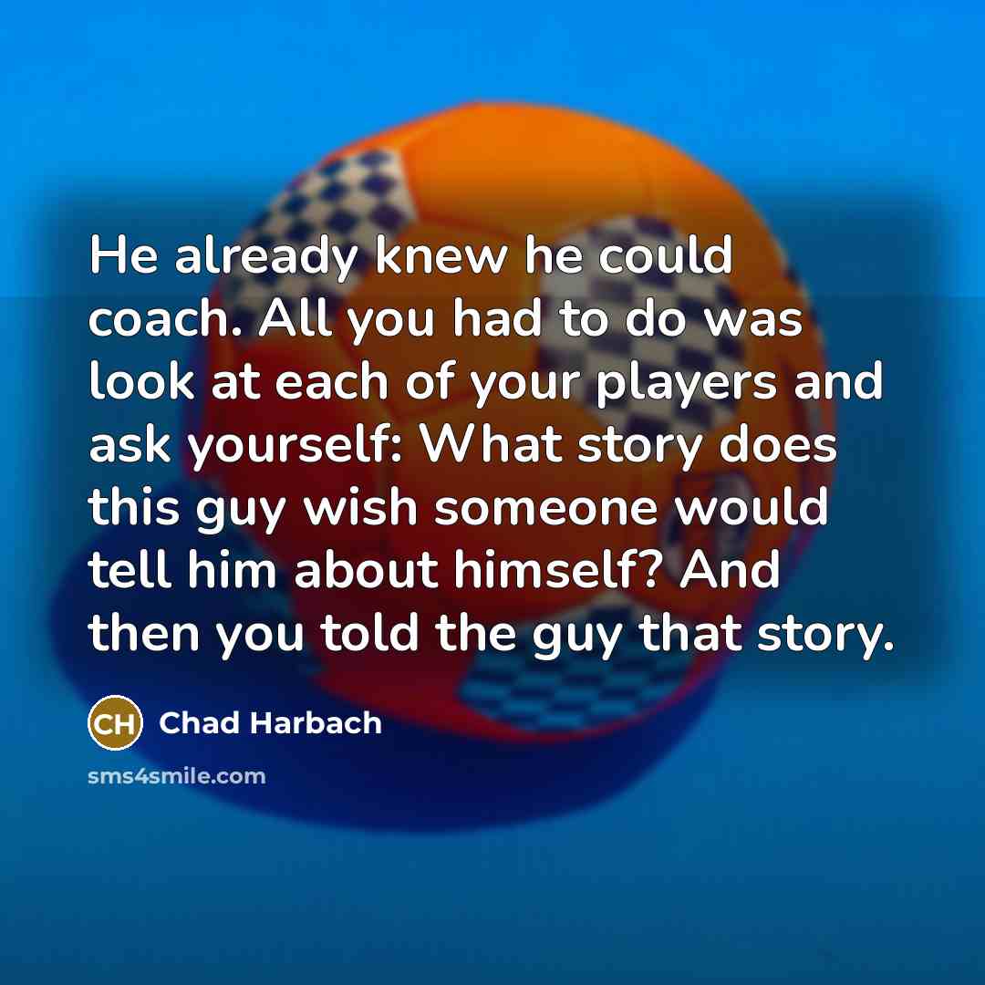 “He already knew he could coach. All you had to…” quote by Chad Harbach