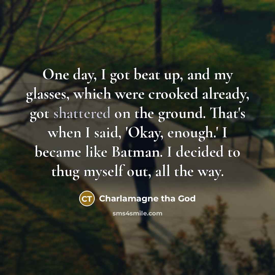 “One day, I got beat up, and my glasses, which…” quote by Charlamagne tha God