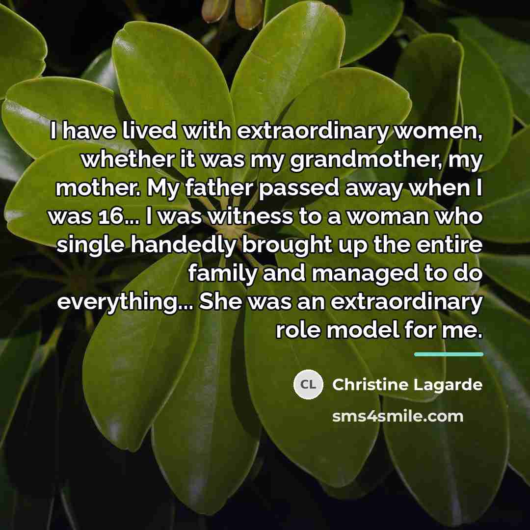 “I have lived with extraordinary women, whether it was my…” quote by Christine Lagarde