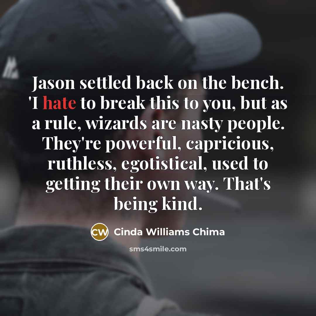 “Jason settled back on the bench. 'I hate to break…” quote by Cinda Williams Chima