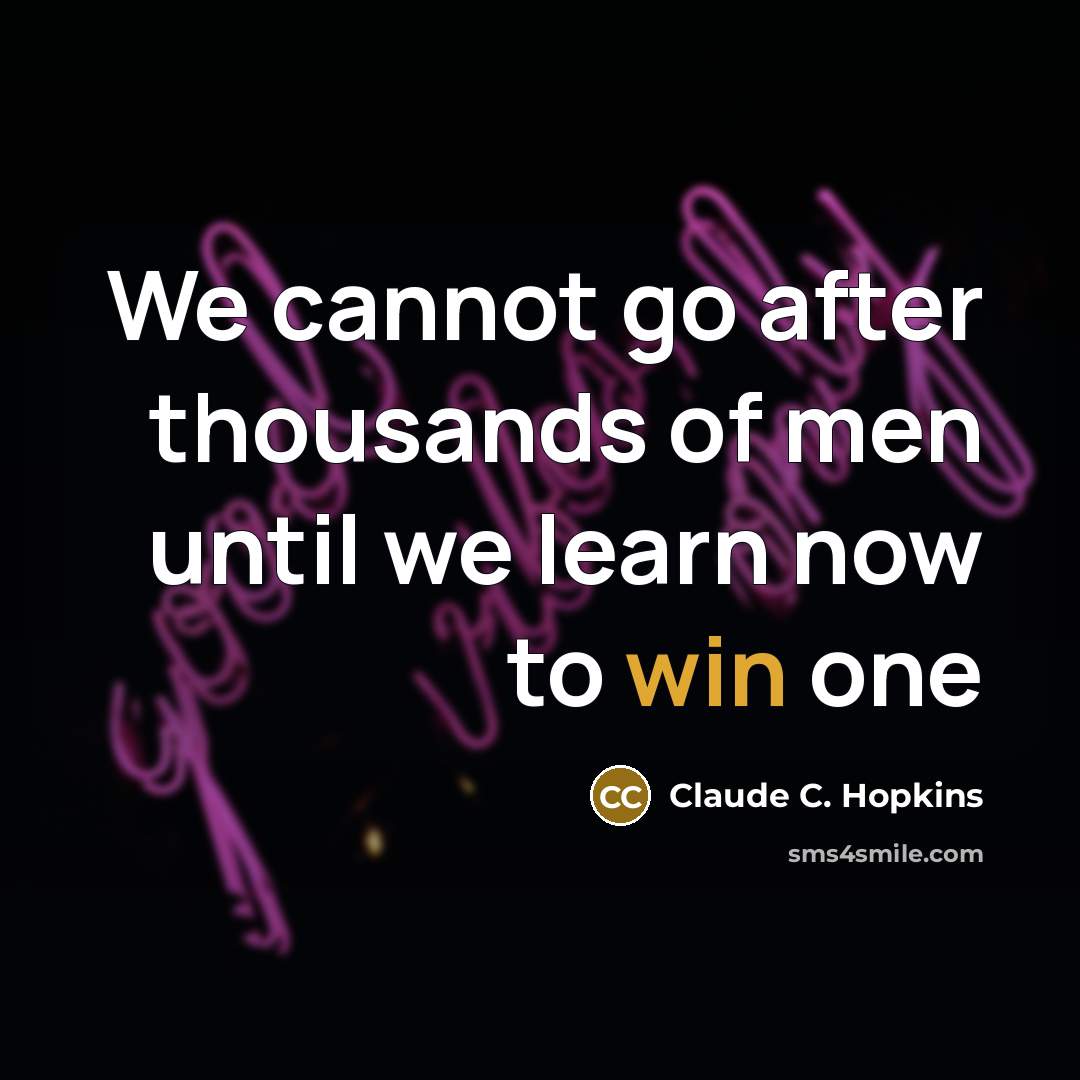 “We cannot go after thousands of men until we learn…” quote by Claude C. Hopkins