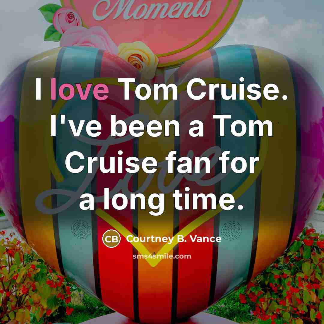 “I love Tom Cruise. I've been a Tom Cruise fan…” quote by Courtney B. Vance