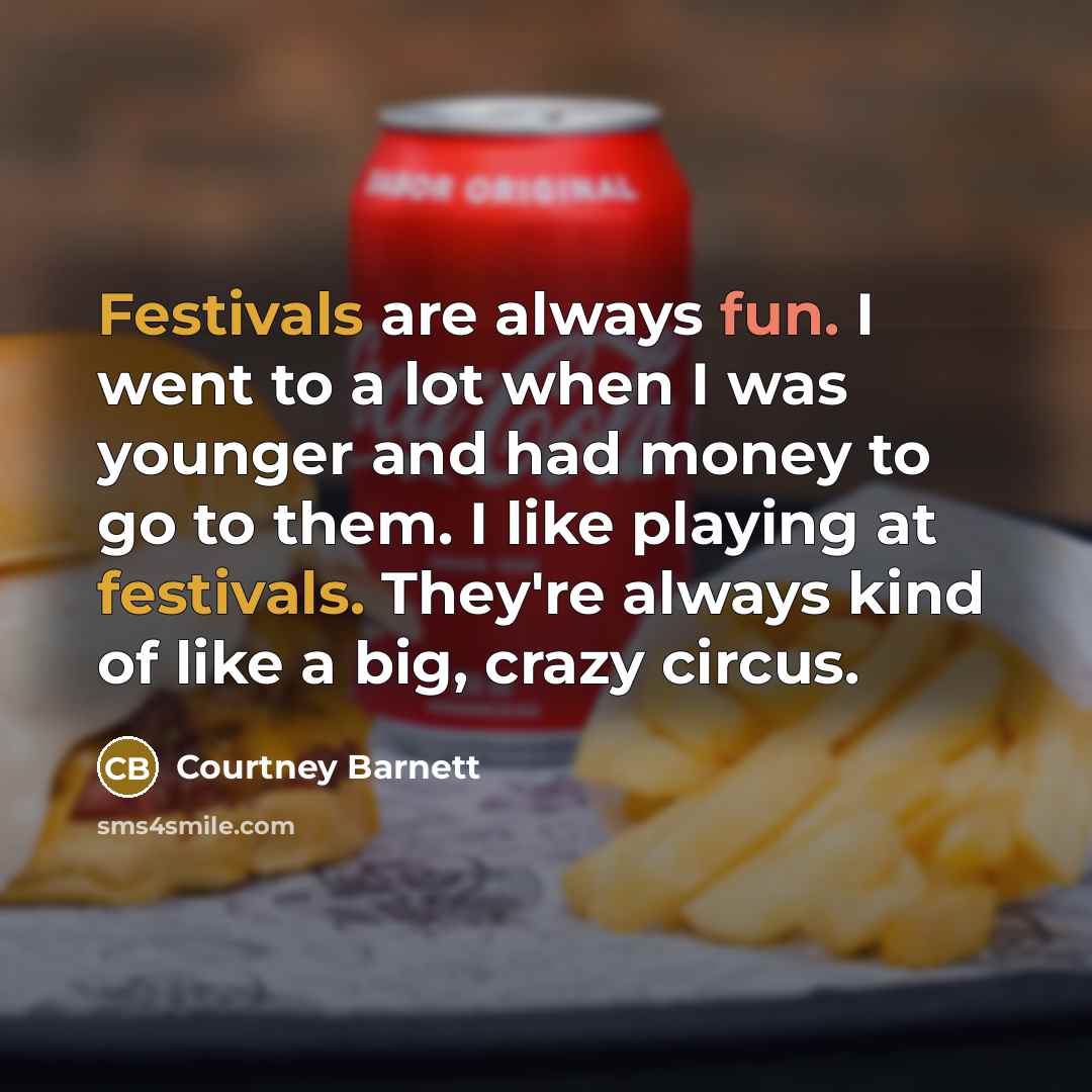 “Festivals are always fun. I went to a lot when…” quote by Courtney Barnett