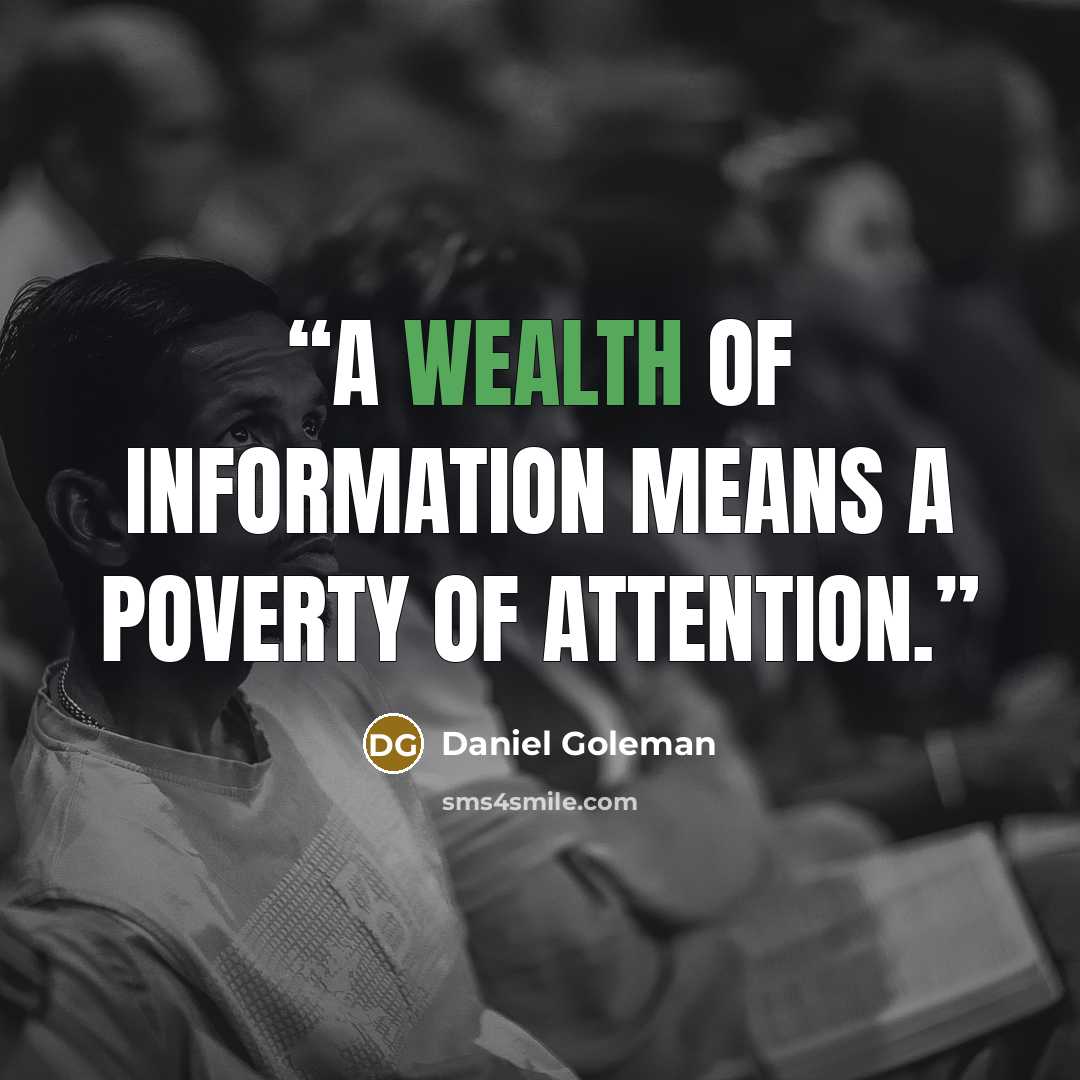“A wealth of information means a poverty of attention.” quote by Daniel Goleman