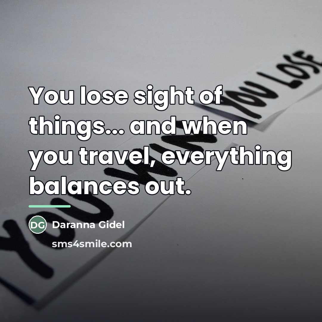 “You lose sight of things... and when you travel, everything…” quote by Daranna Gidel