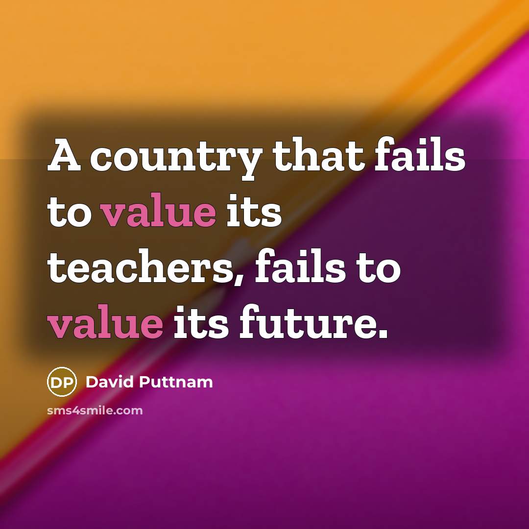 “A country that fails to value its teachers, fails to…” quote by David Puttnam
