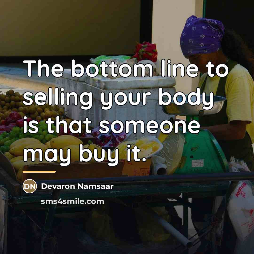 “The bottom line to selling your body is that someone…” quote by Devaron Namsaar