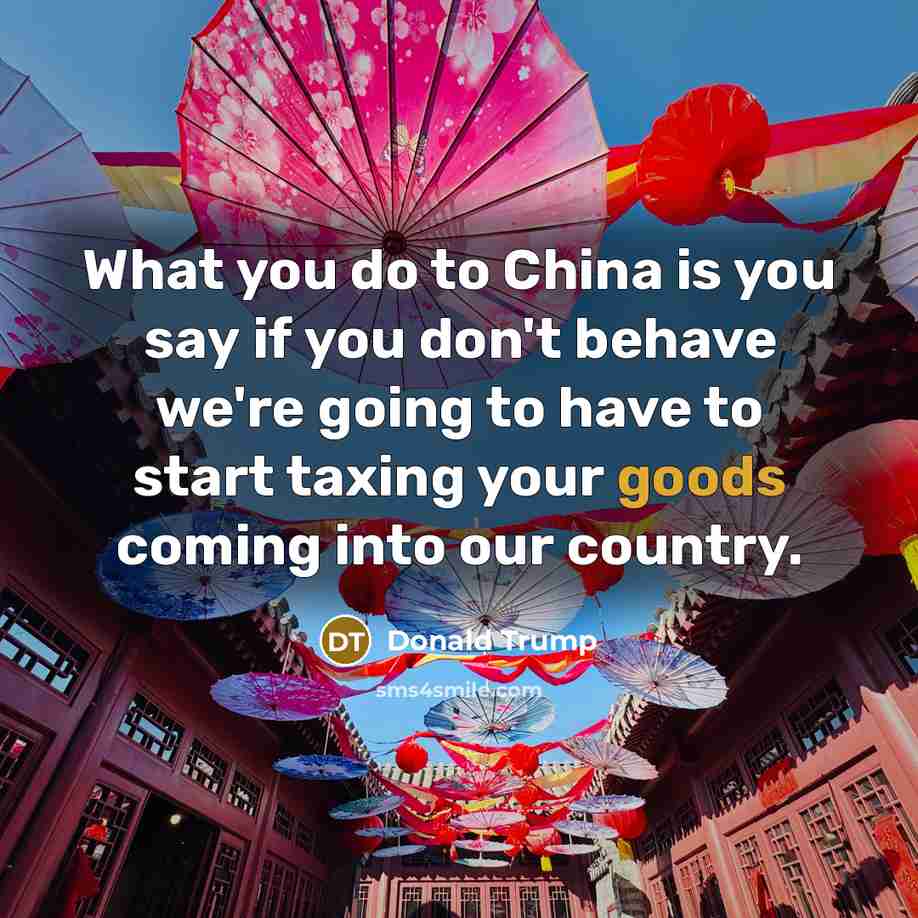 “What you do to China is you say if you…” quote by Donald Trump