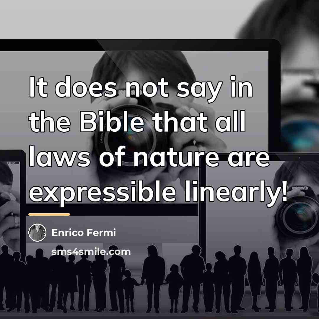 “It does not say in the Bible that all laws…” quote by Enrico Fermi
