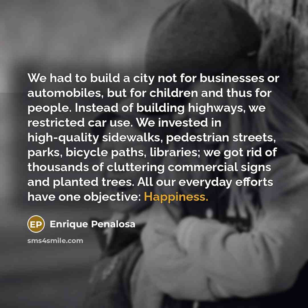 “We had to build a city not for businesses or…” quote by Enrique Penalosa