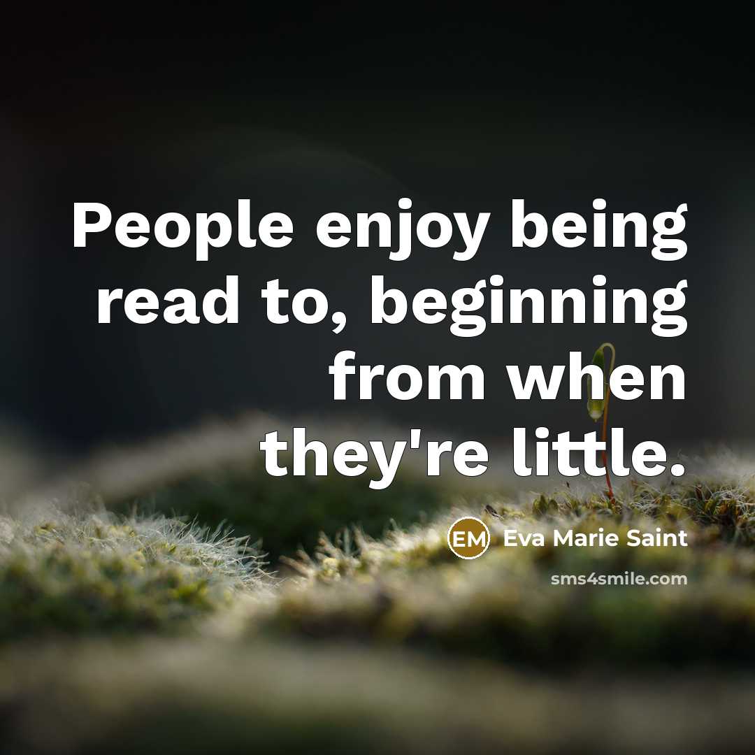 “People enjoy being read to, beginning from when they're little.…” quote by Eva Marie Saint