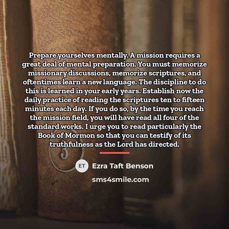 “Prepare yourselves mentally. A mission requires a great deal of…” quote by Ezra Taft Benson