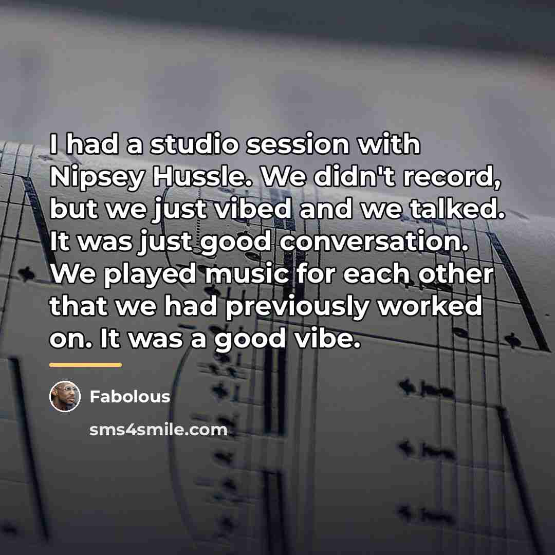 “I had a studio session with Nipsey Hussle. We didn't…” quote by Fabolous