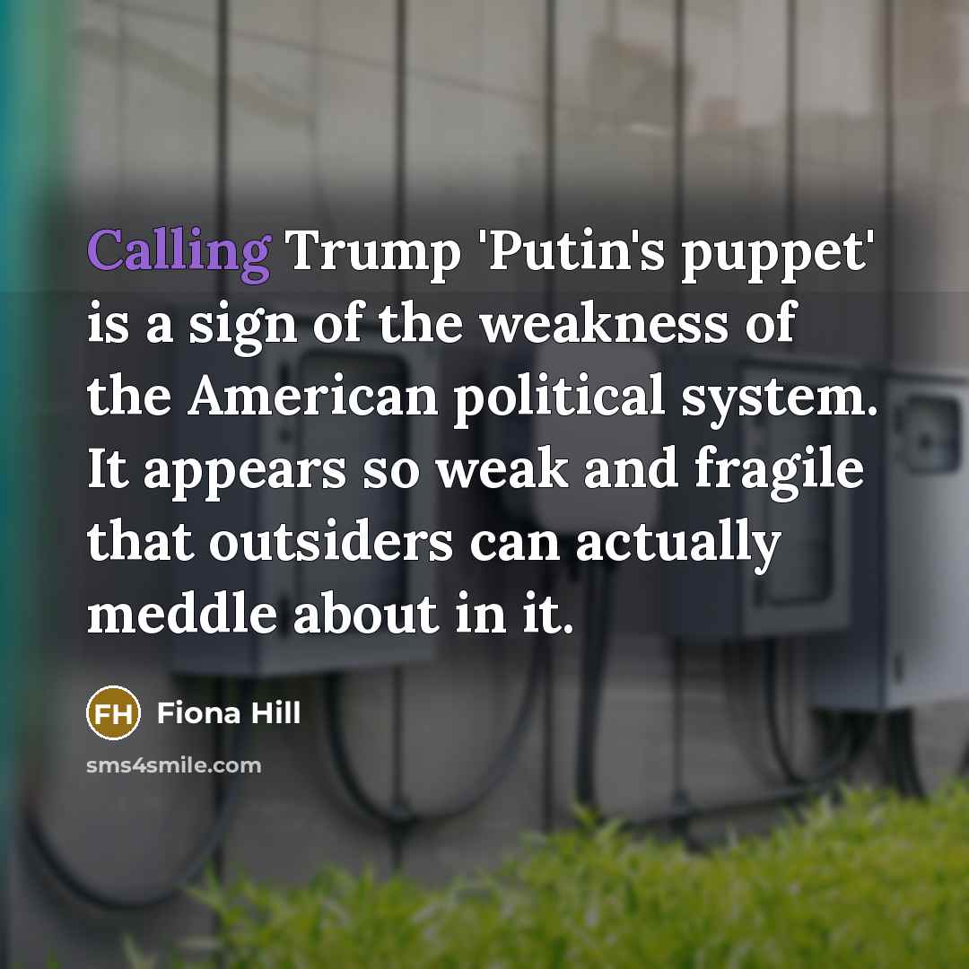 “Calling Trump 'Putin's puppet' is a sign of the weakness…” quote by Fiona Hill