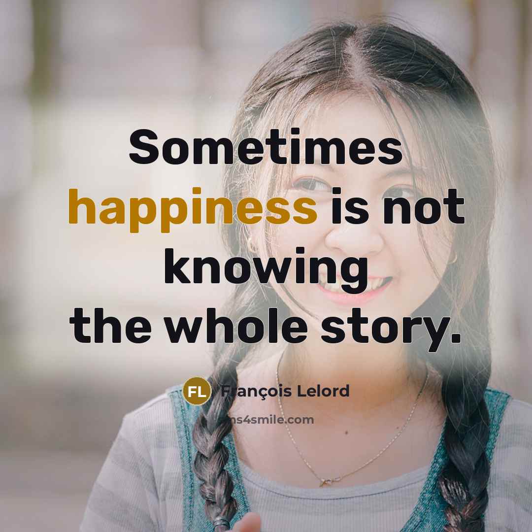 “Sometimes happiness is not knowing the whole story.…” quote by François Lelord
