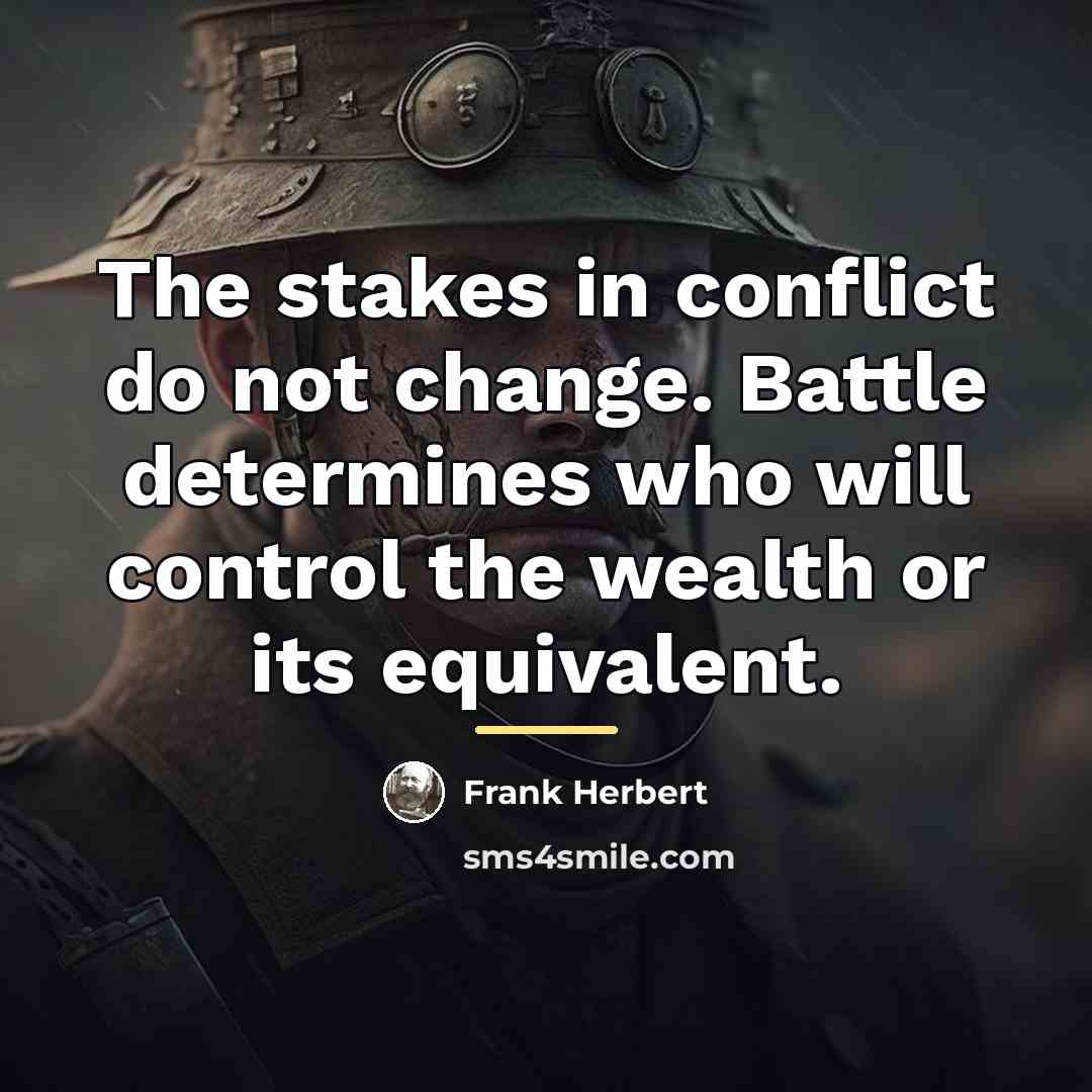 “The stakes in conflict do not change. Battle determines who…” quote by Frank Herbert