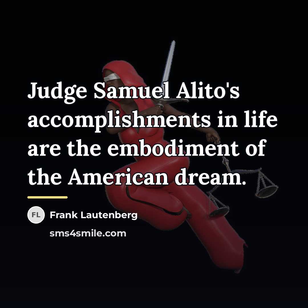 “Judge Samuel Alito's accomplishments in life are the embodiment of…” quote by Frank Lautenberg