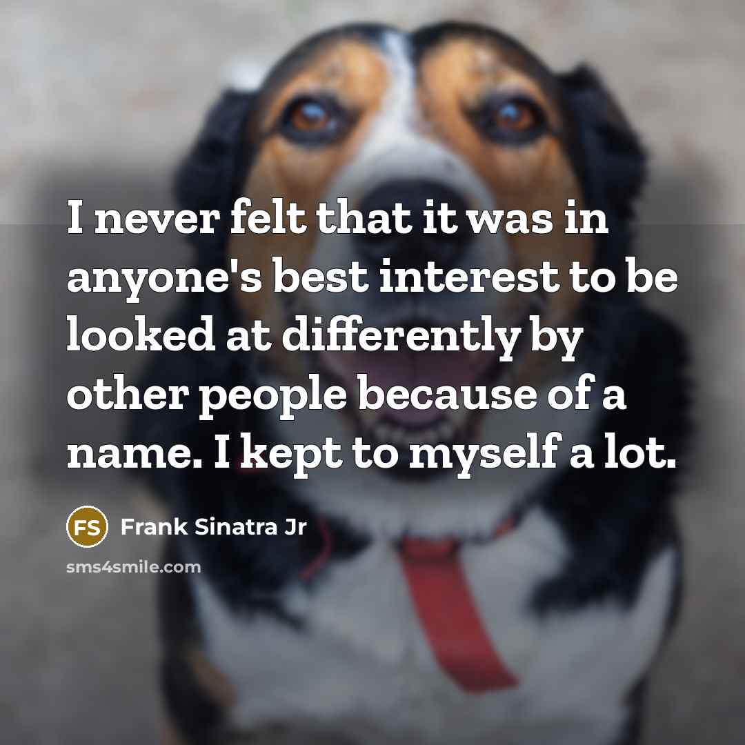 “I never felt that it was in anyone's best interest…” quote by Frank Sinatra Jr