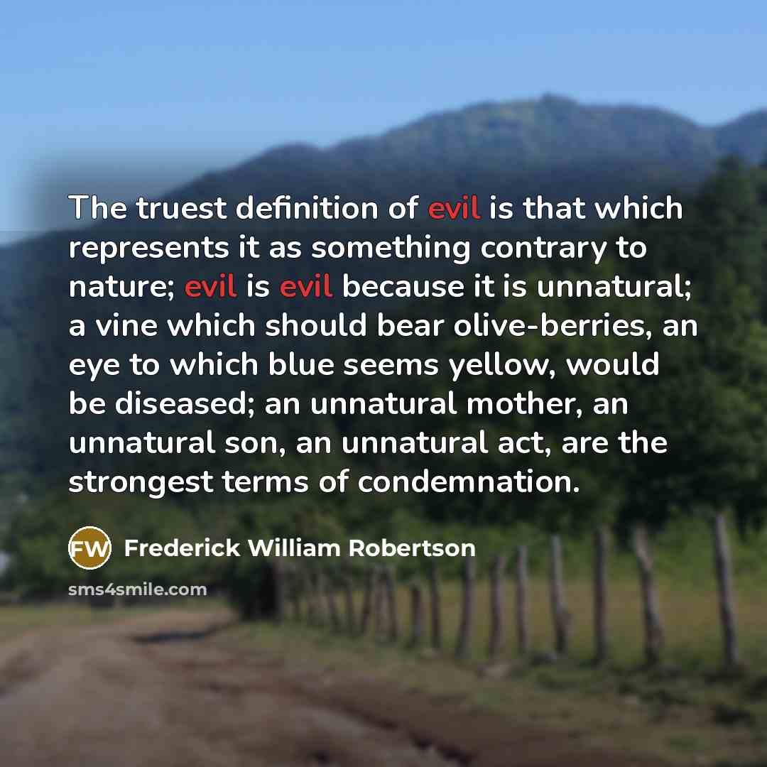 “The truest definition of evil is that which represents it…” quote by Frederick William Robertson