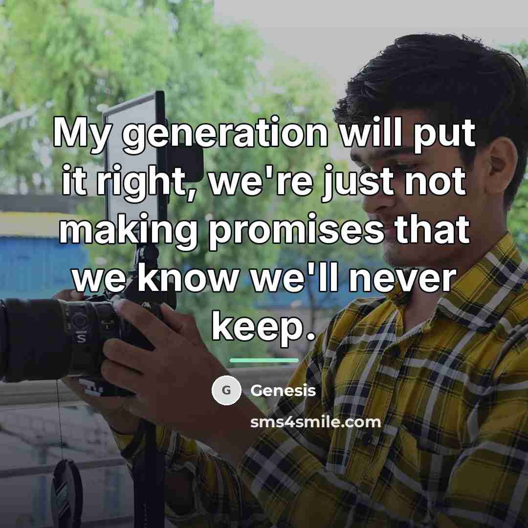 “My generation will put it right, we're just not making…” quote by Genesis